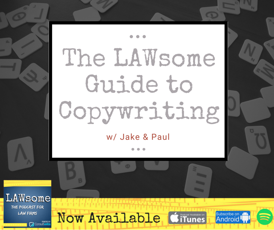 The LAWsome Guide to Copywriting; Writing Better Legal Ads