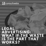 legal advertising: what if the waste is the part that works?