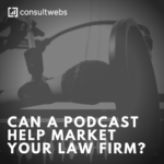 can a podcast help market your law firm?