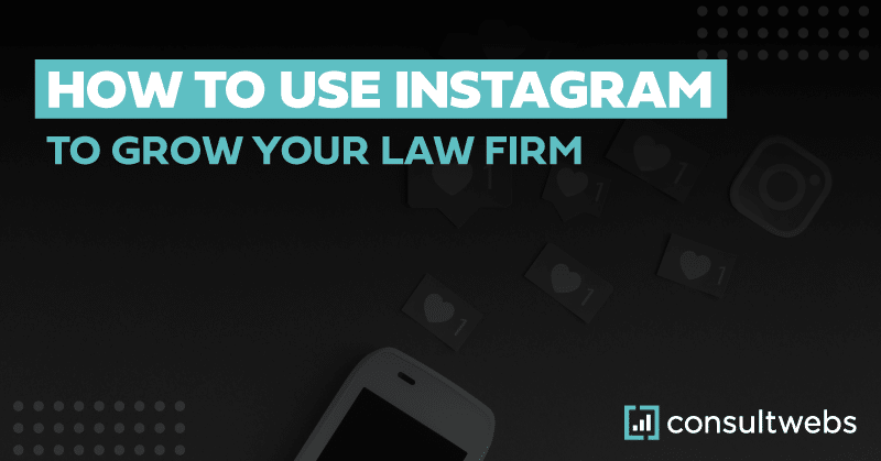 Promotional graphic on using instagram for law firm growth, featuring a smartphone and consultwebs logo.