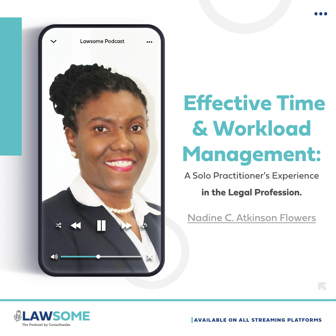 Effective Time & Workload Management: A Solo Practitioner's Experience in the Legal Profession.