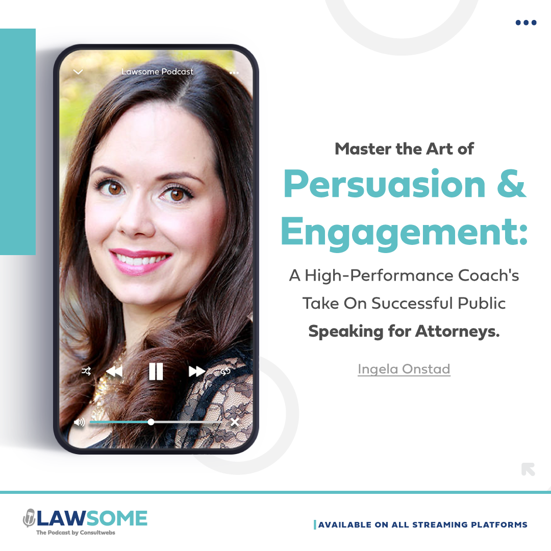 Master the Art of Persuasion & Engagement: A High-Performance Coach’s Take On Successful Public Speaking for Attorneys.