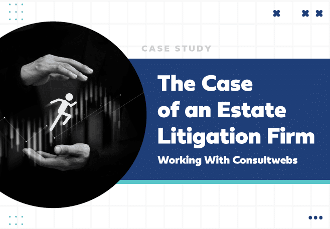 Estate litigation firm case study cover featuring consultwebs partnership and data-driven success.