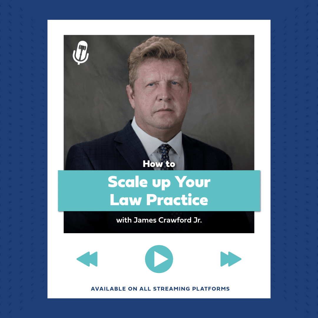 Podcast graphic: Scaling Your Law Practice with expert James Crawford Jr., available on all platforms.