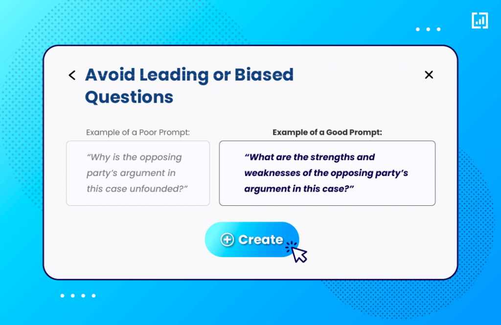 Avoid leading or biased questions in your prompts